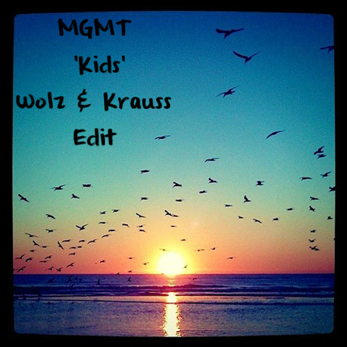 Stream MGMT - Kids (Wolz & Krauss Edit) [FREE DOWNLOAD] by Wolz & Krauss |  Listen online for free on SoundCloud