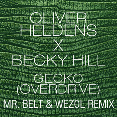 Oliver Heldens X Becky Hill - Gecko (Overdrive) (Mr. Belt & Wezol Remix)