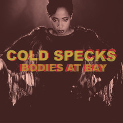 Cold Specks - Bodies At Bay