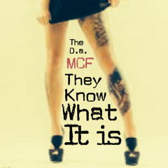 They Know What It Is-The D.A.- Feat MCF (Chain Of Fools Bonus Freestyle)