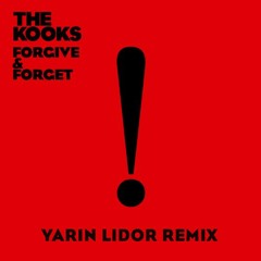 The Kooks - Forgive & Forget (Yarin Lidor Remix) [Thissongissick.com Premiere]