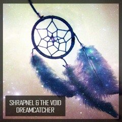 Shrapnel & The Void - Dreamcatcher (Original Mix)
