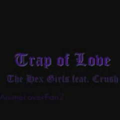 Trap of Love- The Hex Girls & Crush