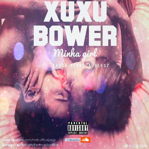 Xuxu Bower - Minha Girl Ft. Fredh Perry & Deksz (Prod. By DJ Zahitha)