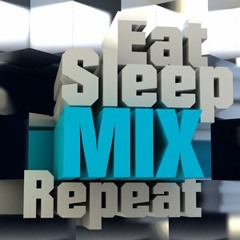 Eat,Sleep,Mix,Repeat