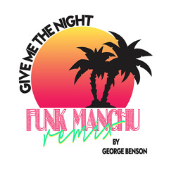 George Benson - Give Me the Night (Funk Manchu Remix)