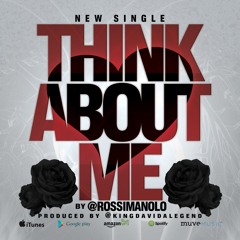 "THINK ABOUT ME" by @ROSSIMANOLO
