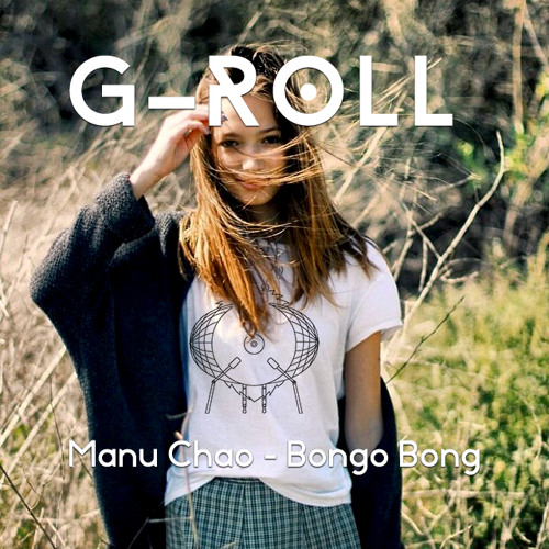 Manu Chao - Bongo Bong (G - Roll Remix)