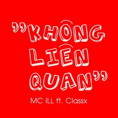 MC ILL & Classx - KHÔNG LIÊN QUAN