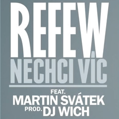 Refew ft. Martin Svátek - Nechci vic prod. DJ Wich