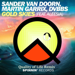 Sander Van Doorn, Martin Garrix, DVBBS Ft Aleesia - Gold Skies (Quality Of Life Remix)