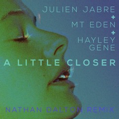 Julien Jabre & Mt Eden Feat. Hayley Gene - A Little Closer (Nathan Dalton Remix) (Preview)