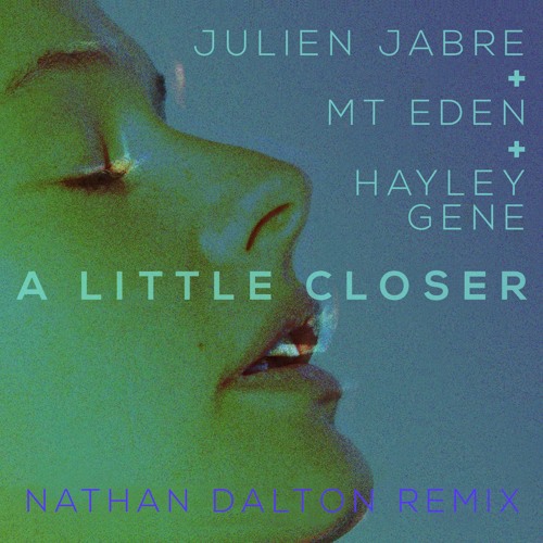 Julien Jabre & Mt Eden Feat. Hayley Gene - A Little Closer (Nathan Dalton Remix) (Preview)