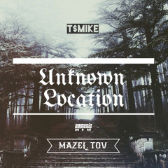 T$mike - Unknown Location (Prod. By Mazel Tov)