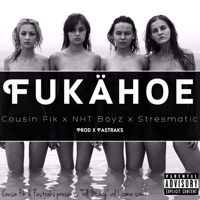 Cousin Fik x NhT Boyz x Stressmatic - Fukahoe (prod. Fastraks) [Thizzler.com Exclusive]