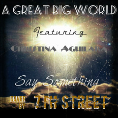 Say Something - A Great Big World (ft. Christina Aguilara) Cover By 7th Street