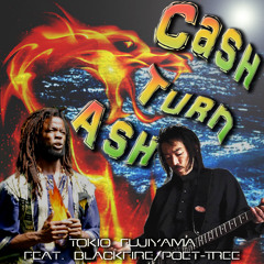 Cash Turn Ash / Feat.BlackFire (Poet-Tree) A.K.A Patrick Beadle