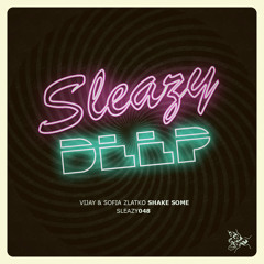 SLEAZY048 Vijay & Sofia Zlatko - Shake Some (FUTURPOETS Remix) [Sleazy Deep]
