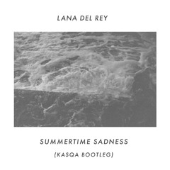 Summertime Sadness (Kasqa Bootleg)