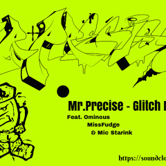 Glitch Me - Mr. Precise Feat. Ominous, MissFudge & Mic Starink