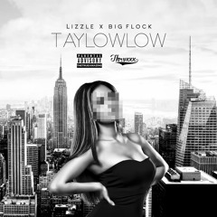 Lizzle & Big Flock - TayLowLow