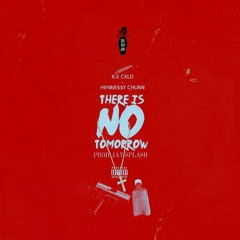 ThereIsNoTomorrow | Ice Cxld x Henne$$y Chunn | Prod. Jay Splash