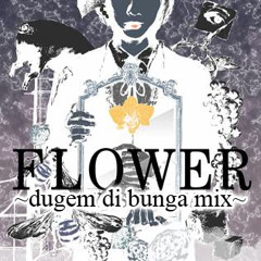 FLOWER ~dugem di bunga mix~