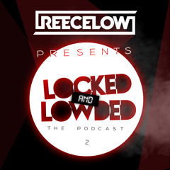 Reece Low presents Locked & Lowded Episode #2