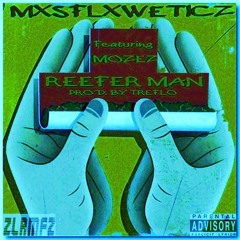 MXSFLXWETICZ - Reefer Man Ft. Mozez Prod. By TreFlo