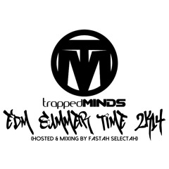 TRAPPEDMINDS -  EDM SUMMER TIME 2K14 (hosted & mixing by Fastah Selectah)