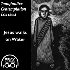 Imaginative Contemplation - Jesus Walks on Water