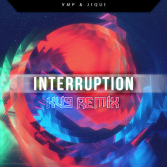 VMP & Jiqui - Interruption (Kv9 Remix)