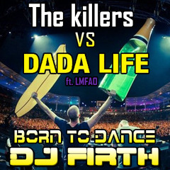 The Killers v Dada Life & LMFAO - Human Born To Dance (DJ Firth Club Mashup)