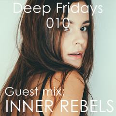 Deep Fridays 010 // Guest Mix By Inner Rebels