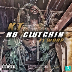 KT - "No Clutchin" Ft. Woop
