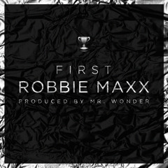 Robbie Maxx - First (prod. by Mr. Wonder)
