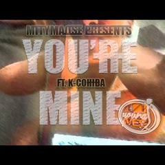 You're Mine (ft. K-Cohiba)