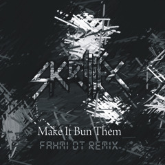 Make It Bun Them Skrillex (Fahmi DT Remix)