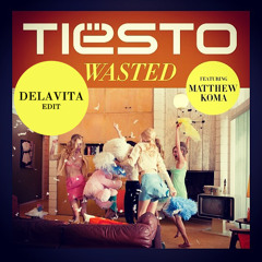Ti�sto Ft. Matthew Koma - Wasted (Delavita Edit) Free Download