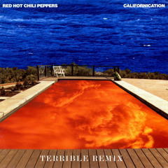 Red Hot Chili Peppers - Californication (Terrible Remix)
