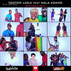 TONTON LADJI Feat MALA ADAMO - On Rit Pas Un Peu ?