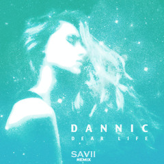 Dear Life feat. Bright Lights- Dannic (Savii Remix) [FREE DOWNLOAD]