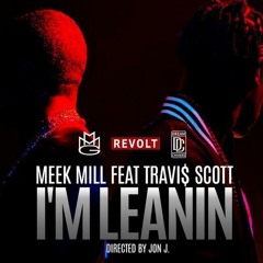 Meek Mill  Feat. Travi$ Scott  - I'm Leanin' (And  Birdman and  Diddy )