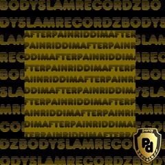 After Pain Riddim (Body Slam R