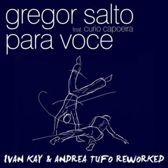 Gregor Salto Feat Curio Capoeira - Para Voce  ( Ivan Kay & Andrea Tufo Reworked )# FREE DOWNLOAD