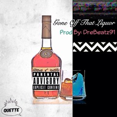 Gone off that liquor (Prod By DreBeatz91)