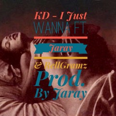 I Jus Wanna - KD ft. Jaray & Rellgramz [Prod by Jaray]