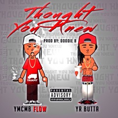 Thought You Knew Feat. YMCMB Flow(@Mr_BrazyFlow X @YrButta)