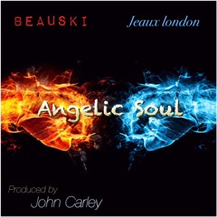 Beauski & Jeaux London - Angelic Soul.  Produced By John Carley