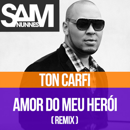 Ton Carfi - Amor do Meu Herói (Sam Nunnes Remix) [FREE DL RADIO + EXTENDED]